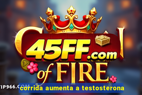 corrida aumenta a testosterona